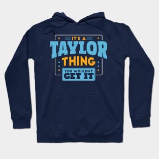 It's a Taylor Thing, You Wouldn't Get It // Taylor Family Last Name Hoodie